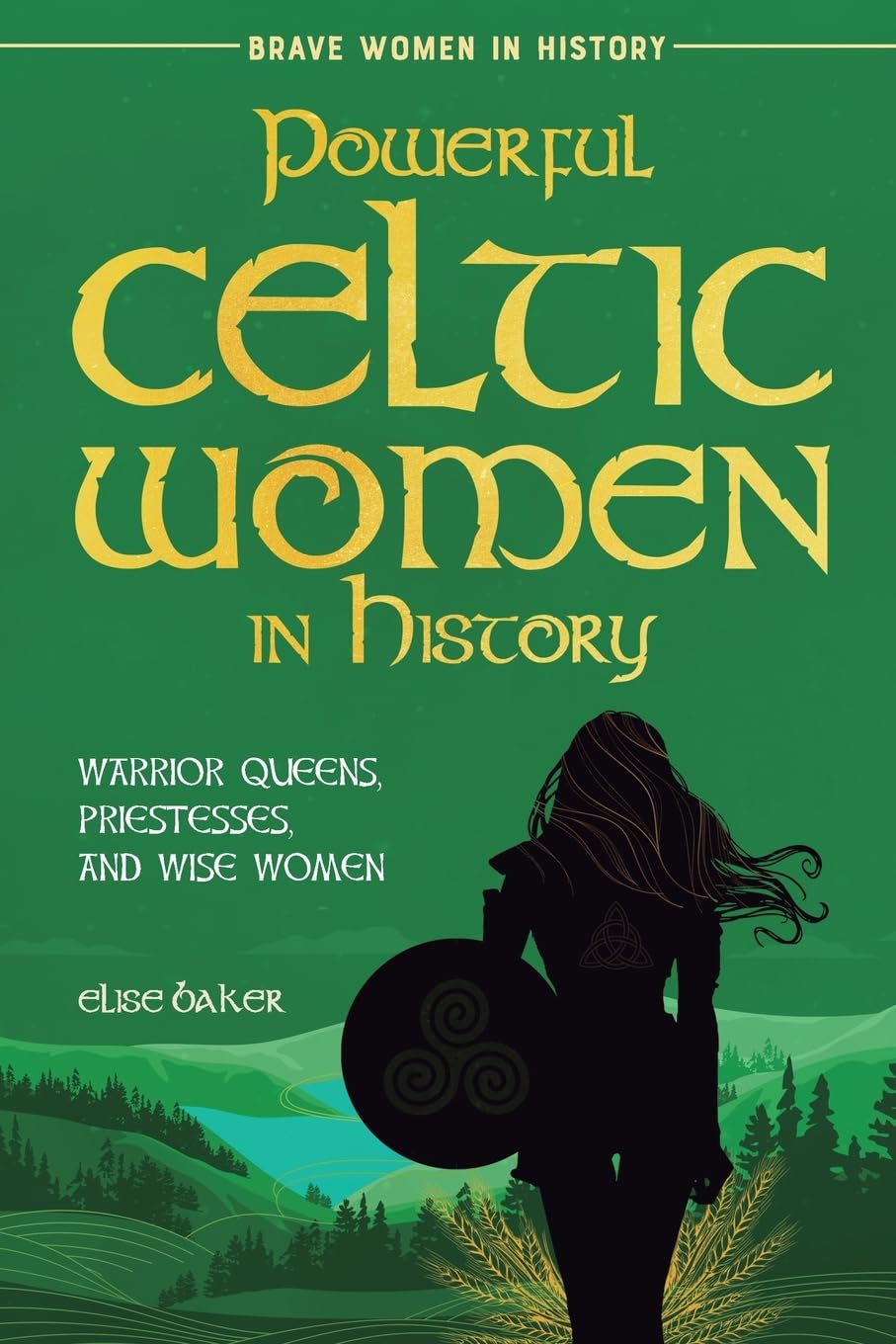 Elise Baker Powerful Celtic Women In History, Warrior Queens, Priestesses, And Wise Women (Brave Women In History, Band 3)