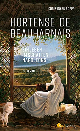 Soppa, Chris Inken: Hortense de Beauharnais. Ein Leben im Schatten Napoleons