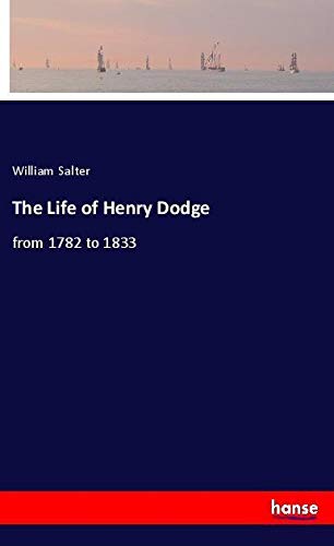 The Life of Henry Dodge: from 1782 to 1833