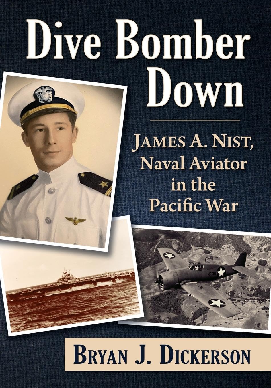 Dive Bomber Down: James A. Nist, Naval Aviator in the Pacific War