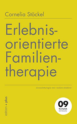 Erlebnisorientierte Familientherapie: Gestalttherapie mit »vollen Stühlen«