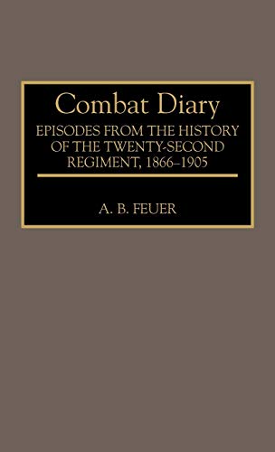 Combat Diary: Episodes from the History of the Twenty-Second Regiment, 1866-1905