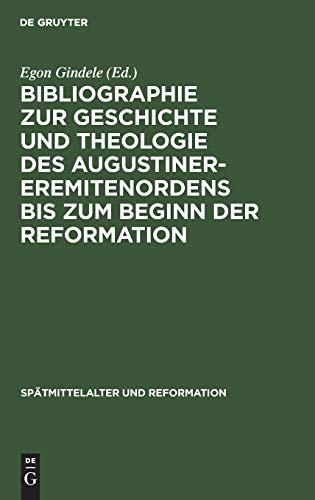 Bibliographie zur Geschichte und Theologie des Augustiner-Eremitenordens bis zum Beginn der Reformation (Spätmittelalter und Reformation, 1, Band 1)