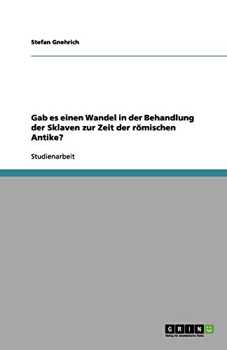 Gab es einen Wandel in der Behandlung der Sklaven zur Zeit der römischen Antike?