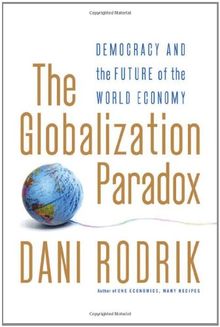 The Globalization Paradox: Democracy and the Future of the World Economy