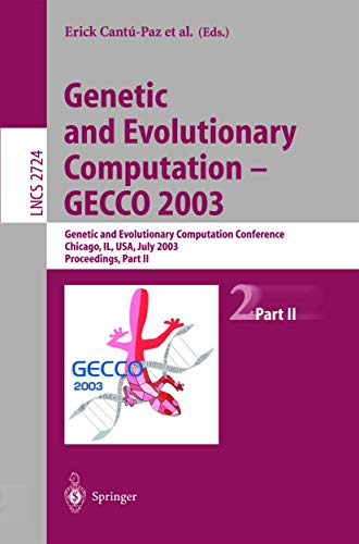 Genetic and Evolutionary Computation ― GECCO 2003: Genetic and Evolutionary Computation Conference Chicago, IL, USA, July 12–16, 2003 Proceedings, ... Notes in Computer Science, 2724, Band 2724)