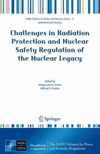 Challenges in Radiation Protection and Nuclear Safety Regulation of the Nuclear Legacy (NATO Science for Peace and Security Series C: Environmental Security)