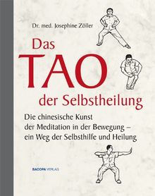 Das Tao der Selbstheilung: Die chinesische Kunst der Meditation in der Bewegung - ein Weg der Selbsthilfe und Heilung