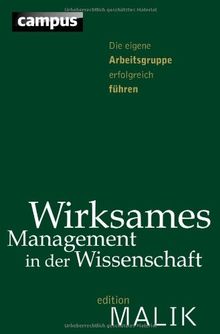 Wirksames Management in der Wissenschaft: Die eigene Arbeitsgruppe erfolgreich führen (editionMALIK)