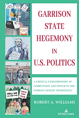 Garrison State Hegemony in U.S. Politics: A Critical Ethnohistory of Corruption and Power in the World’s Oldest ‘Democracy’