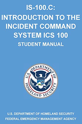 IS-100.C: Introduction to the Incident Command System, ICS 100: (Student Manual)