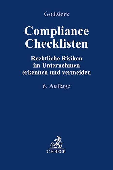 Compliance Checklisten: Rechtliche Risiken im Unternehmen erkennen und vermeiden (Compliance für die Praxis)