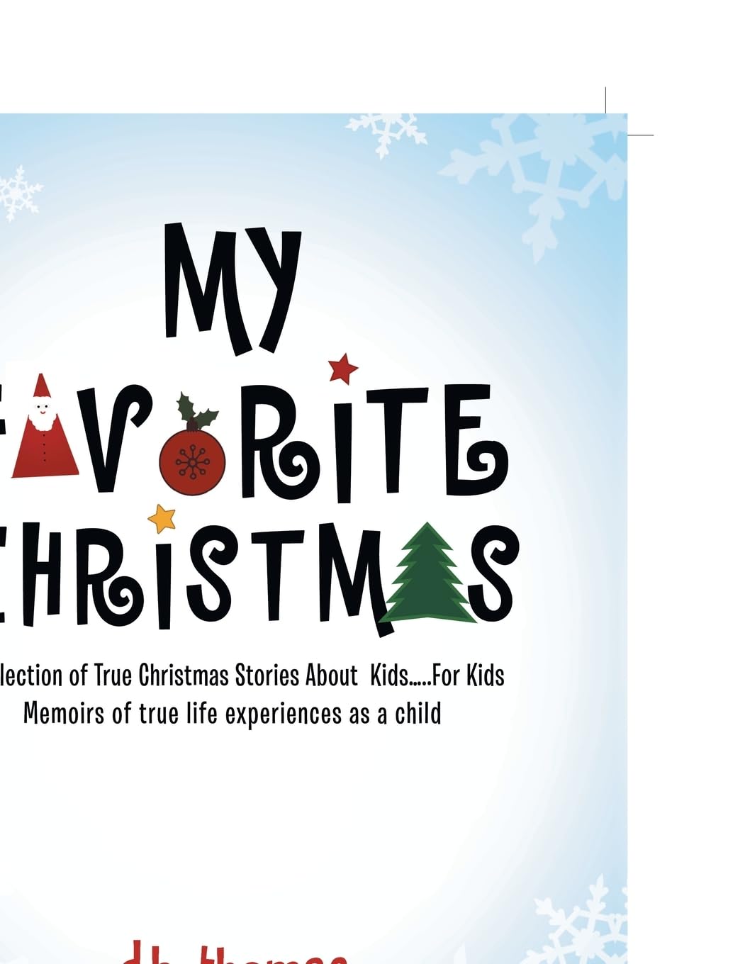 MY FAVORITE CHRISTMAS: A Collection of True Christmas Stories About Kids.....For Kids Memoirs of true life experiences as a child