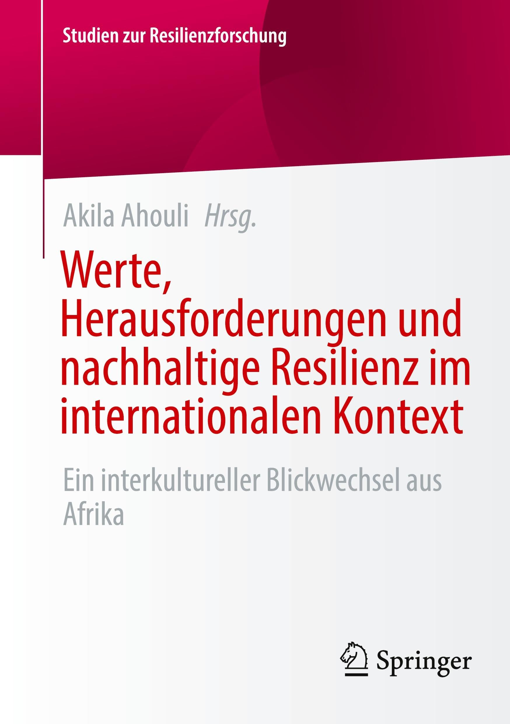 Werte, Herausforderungen und nachhaltige Resilienz im internationalen Kontext: Ein interkultureller Blickwechsel aus Afrika (Studien zur Resilienzforschung)