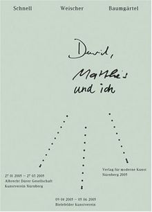 David, Matthes und ich. Schnell, Weischer, Baumgärtel