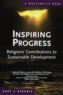 Inspiring Progress: Religions' Contributions to Sustainable Development (A Worldwatch Book)