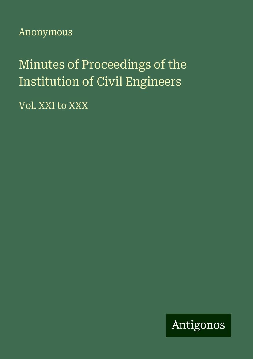 Minutes of Proceedings of the Institution of Civil Engineers: Vol. XXI to XXX