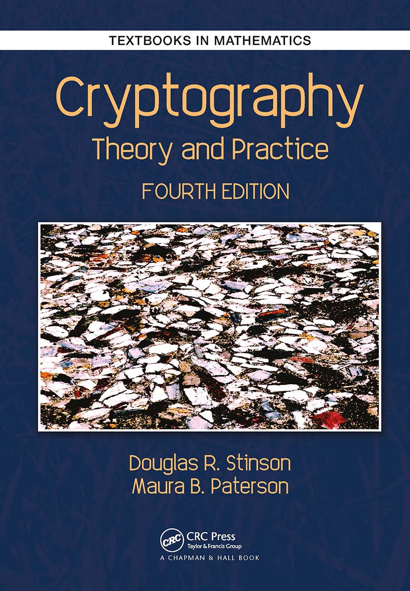 Cryptography: Theory and Practice (Textbooks in Mathematics)