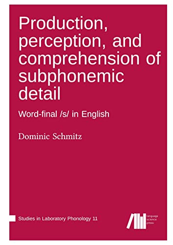 Production, perception, and comprehension of subphonemic detail: Word-Final /s/ in English (Studies in Laboratory Phonology)