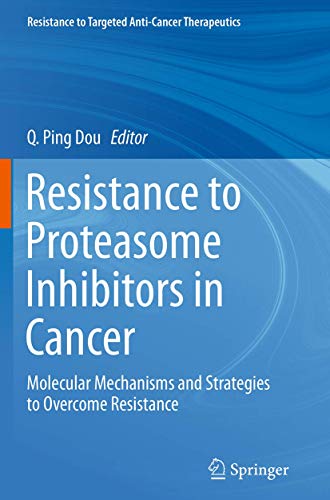 Resistance to Proteasome Inhibitors in Cancer: Molecular Mechanisms and Strategies to Overcome Resistance (Resistance to Targeted Anti-Cancer Therapeutics)