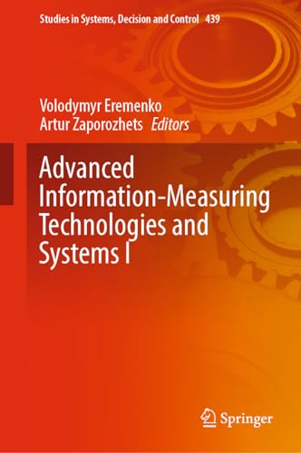 Advanced Information-Measuring Technologies and Systems I (Studies in Systems, Decision and Control, 439, Band 1)