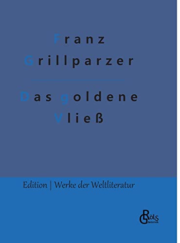 Das goldene Vließ: Dramatisches Gedicht in drei Abteilungen: Der Gastfreund – Die Argonauten – Medea (Edition Werke der Weltliteratur - Hardcover)