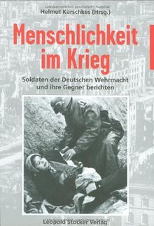 Menschlichkeit im Krieg: Soldaten der Deutschen Wehrmacht und ihre Gegner berichten | Buch | Zustand sehr gut