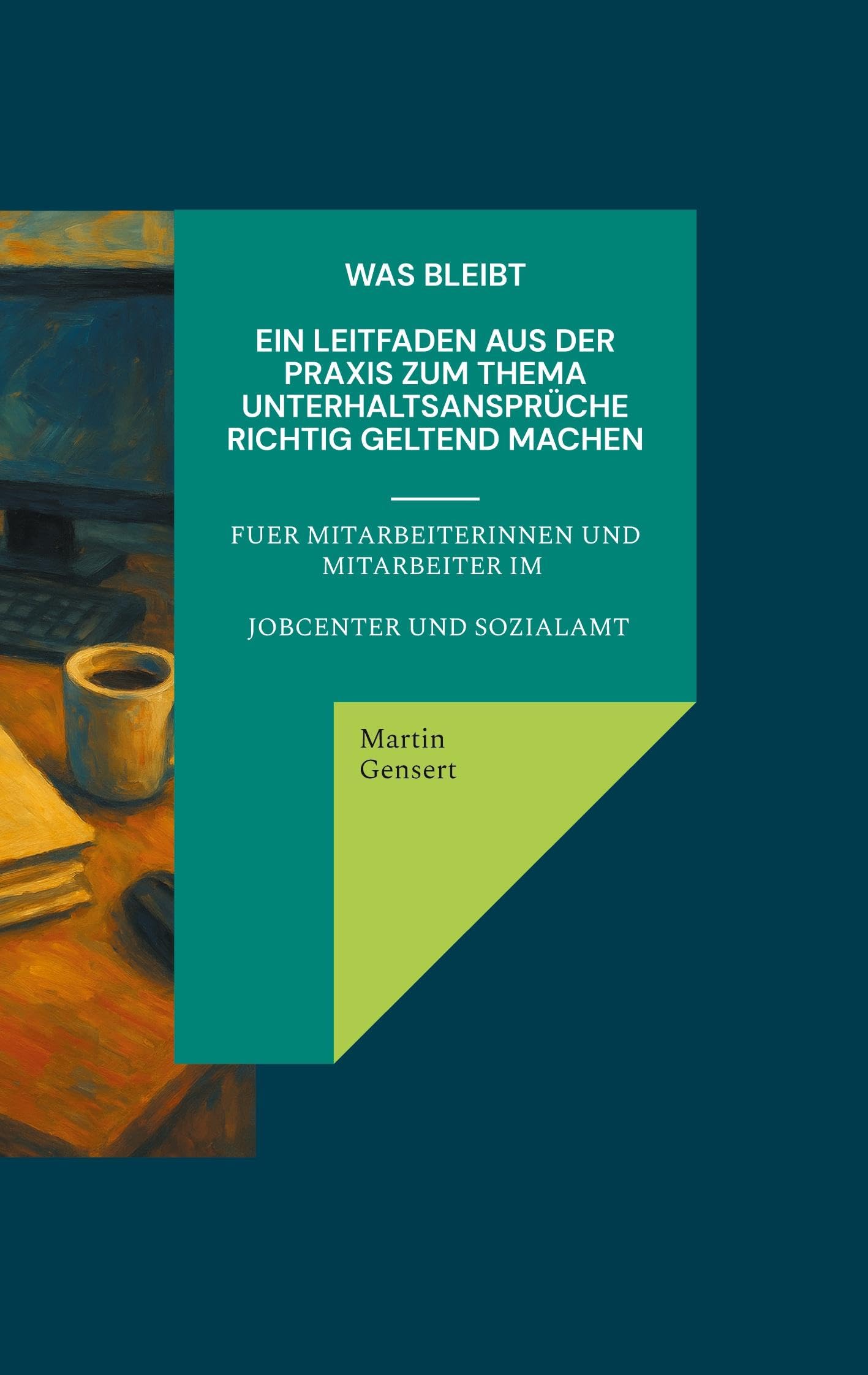 Was bleibt -: Ein Leitfaden aus der Praxis zum Thema Unterhaltsrecht für Verwaltungsmitarbeiter