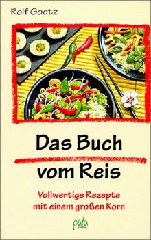 Das Buch vom Reis. Vollwertige Rezepte mit einem großen Korn