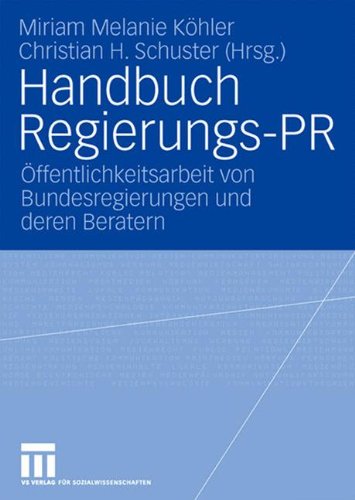 Handbuch Regierungs-PR: Öffentlichkeitsarbeit von Bundesregierungen und deren Beratern