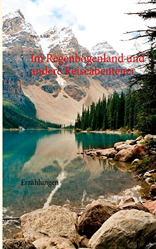 Im Regenbogenland und andere Reiseabenteuer: Erzählungen
