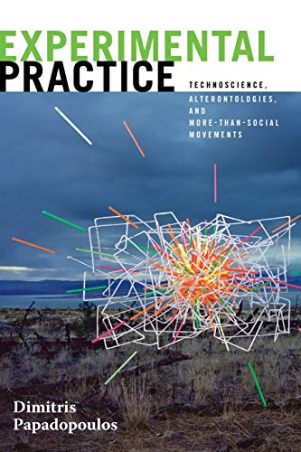 Experimental Practice: Technoscience, Alterontologies, and More-Than-Social Movements (Experimental Futures)