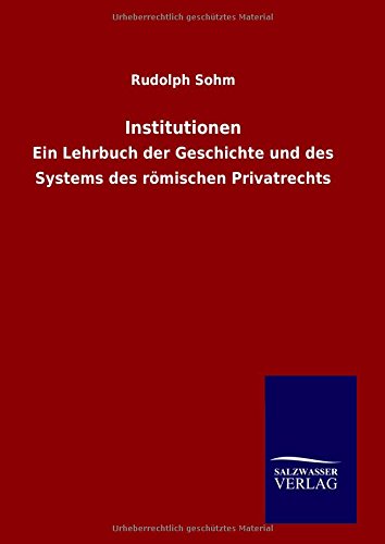 Institutionen: Ein Lehrbuch der Geschichte und des Systems des römischen Privatrechts