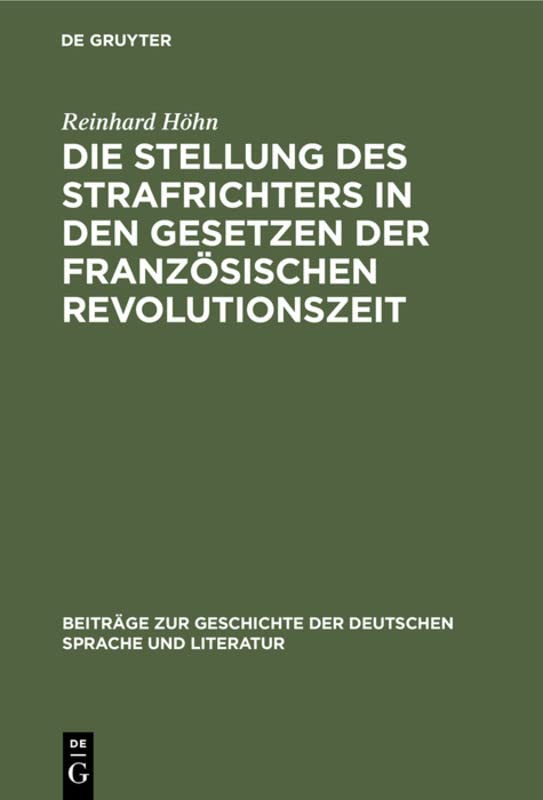 Die Stellung des Strafrichters in den Gesetzen der französischen Revolutionszeit: (1791–1810) (Beiträge zur Geschichte der deutschen Sprache und Literatur, 2, Band 2)