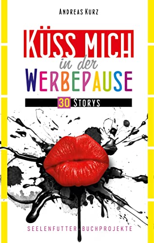 Küss mich in der Werbepause: 30 Storys