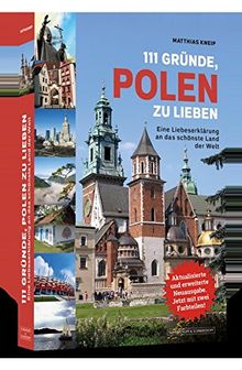 111 Gründe, Polen zu lieben: Eine Liebeserklärung an die großartigste Stadt der Welt | Aktualisierte und erweiterte Neuausgabe