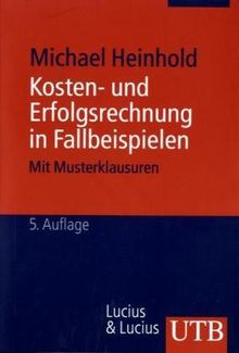 Kosten- und Erfolgsrechnung in Fallbeispielen. Mit Musterklausuren. Grundwissen der Ökonomik