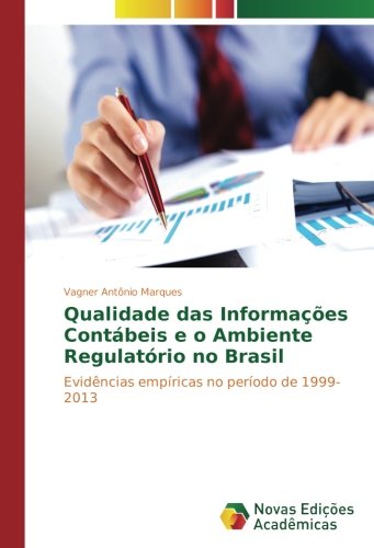 Qualidade das Informações Contábeis e o Ambiente Regulatório no Brasil: Evidências empíricas no período de 1999-2013