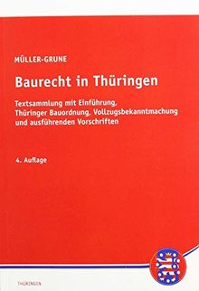 Baurecht in Thüringen: Textsammlung mit Einführung, Thüringer Bauordnung, Vollzugsbekanntmachung und ausführenden Vorschriften