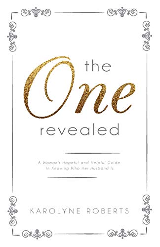 The One Revealed: A Woman's Hopeful and Helpful Guide in Knowing Who Her Husband Is (Christian Relationships)