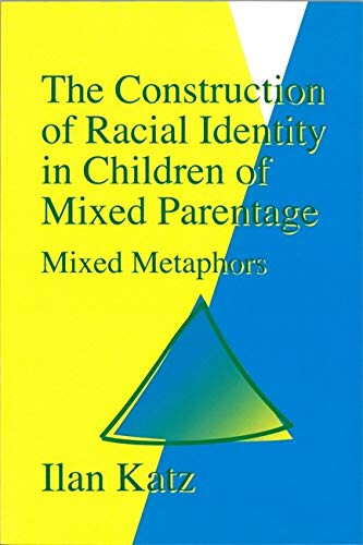 The Construction of Racial Identity in Children of Mixed Parentage: Mixed Metaphors