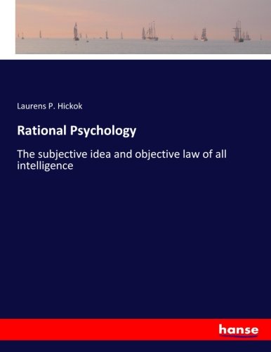 Rational Psychology: The subjective idea and objective law of all intelligence