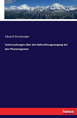 Untersuchungen über den Befruchtungsvorgang bei den Phanerogamen