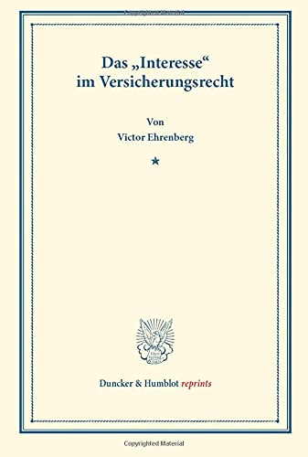 Das Interesse im Versicherungsrecht.: (Aus der Festgabe der Leipziger Juristenfakultät für Rudolph Sohm). (Duncker & Humblot reprints)