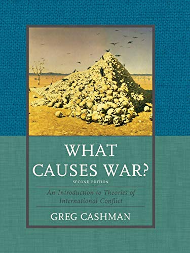 What Causes War?: An Introduction To Theories Of International Conflict: An Introduction to Theories of International Conflict, Second Edition