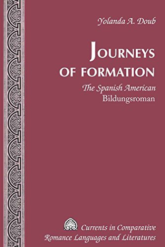 Journeys of Formation: The Spanish American Bildungsroman (Currents in Comparative Romance Languages and Literatures)