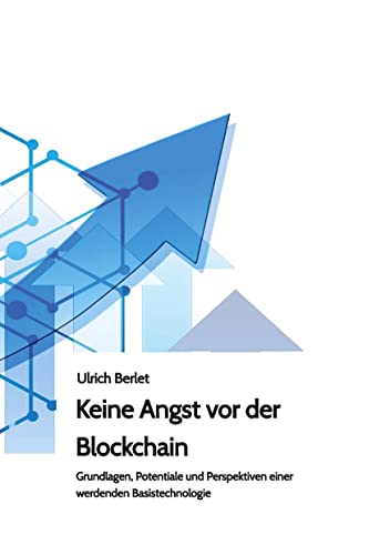 Keine Angst vor der Blockchain: Grundlagen, Potentiale und Perspektiven einer werdenden Basistechnologie