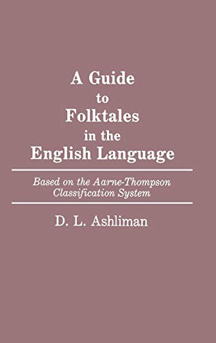 Guide to Folktales in the English Language: Based on the Aarne-Thompson Classification System (Bibliographies and Indexes in World Literature)