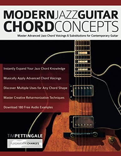 Tim Pettingale Modern Jazz Guitar Chord Concepts, Master Advanced Jazz Chord Voicings & Substitutions For Contemporary Guitar