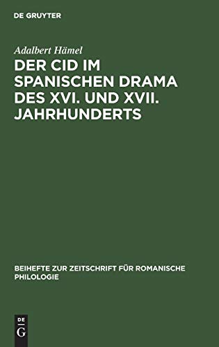 Der Cid im spanischen Drama des XVI. und XVII. Jahrhunderts (Beihefte zur Zeitschrift für romanische Philologie, 25, Band 25)